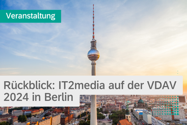 Rückblick: IT2media auf der VDAV 2024 in Berlin