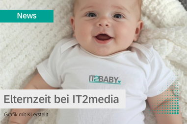Elternzeit bei IT2media: Wertschätzend begleitet, persönlich verbunden