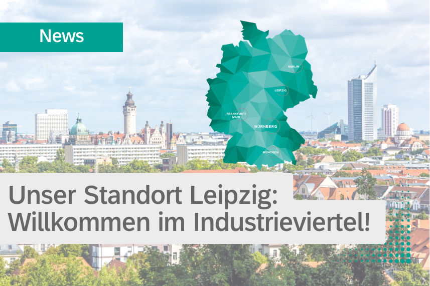 Unser Standort Leipzig: Willkommen im Industrieviertel!