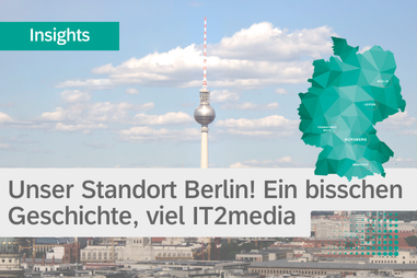 Unser Standort Berlin! Ein bisschen Geschichte, ein bisschen Kiez, viel IT2media