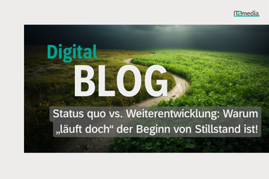 Status quo vs. Weiterentwicklung: Warum „läuft doch“ der Beginn von Stillstand ist!