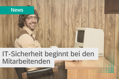 IT-Sicherheit beginnt bei den Mitarbeitenden